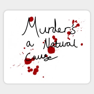 Murder’s a natural cause (ofmd quote) Magnet